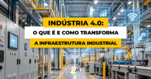 Indústria 4.0: o que é e como transforma a infraestrutura industrial